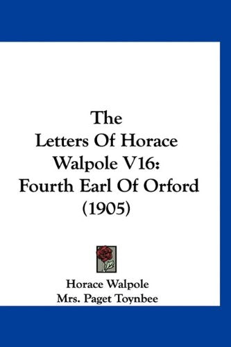 The Letters Of Horace Walpole V16: Fourth Earl Of Orford (1905) Books