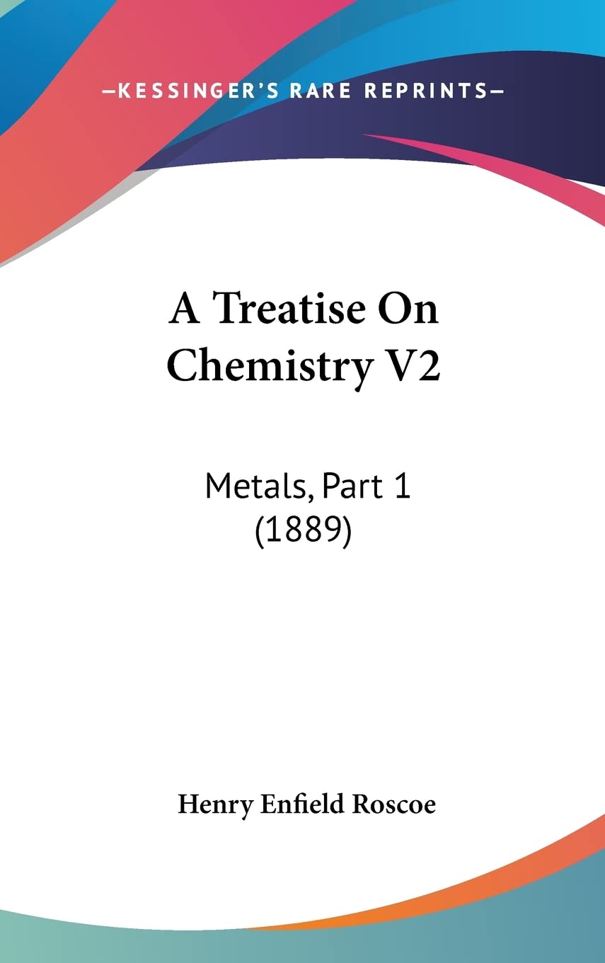 A Treatise On Chemistry V2: Metals, Part 1 (1889) Natural Sciences