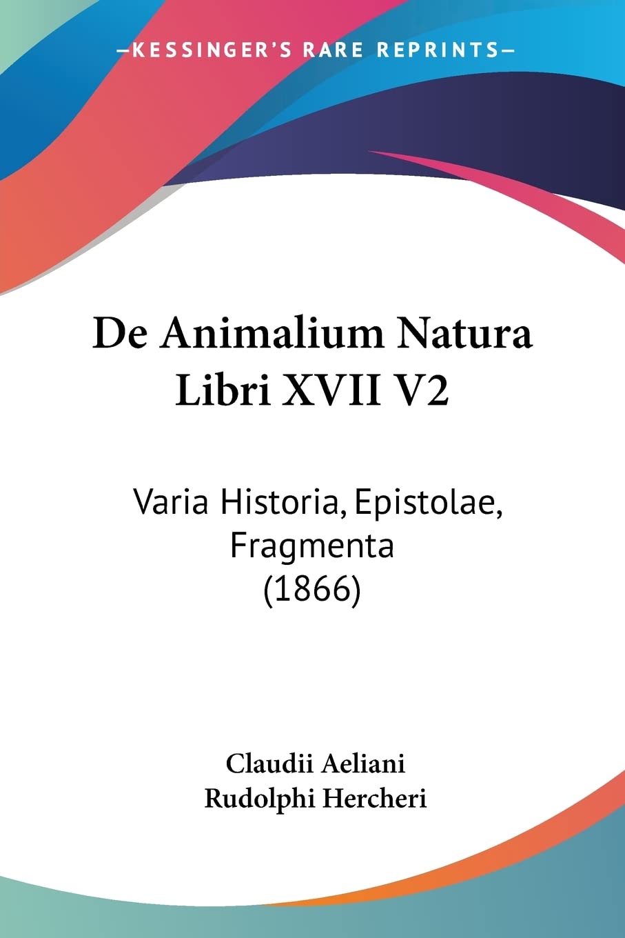 De Animalium Natura Libri XVII V2: Varia Historia, Epistolae, Fragmenta (1866) Contemporary literature