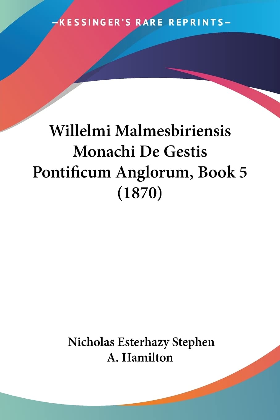 Willelmi Malmesbiriensis Monachi De Gestis Pontificum Anglorum, Book 5 (1870) Contemporary literature