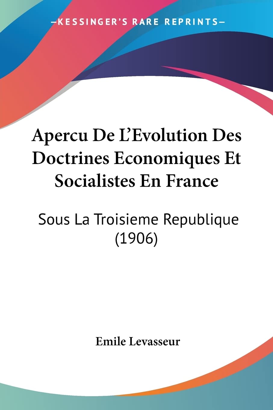 Apercu De L'Evolution Des Doctrines Economiques Et Socialistes En France: Sous La Troisieme Republique (1906) Contemporary literature