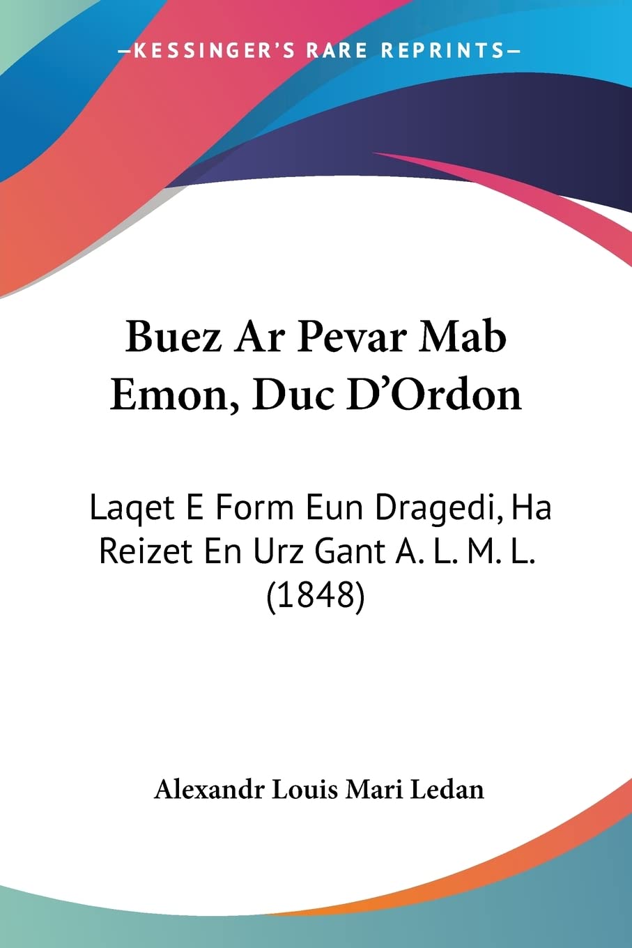 Buez Ar Pevar Mab Emon, Duc D'Ordon: Laqet E Form Eun Dragedi, Ha Reizet En Urz Gant A. L. M. L. (1848) book