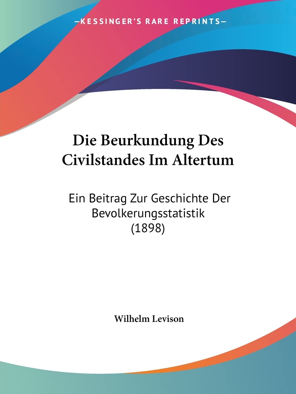 Die Beurkundung Des Civilstandes Im Altertum: Ein Beitrag Zur Geschichte Der Bevolkerungsstatistik (1898) Law