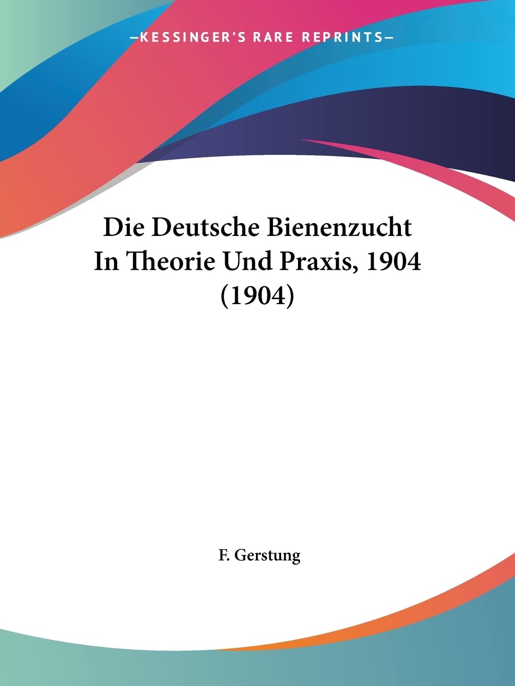 Die Deutsche Bienenzucht In Theorie Und Praxis, 1904 (1904) Contemporary literature