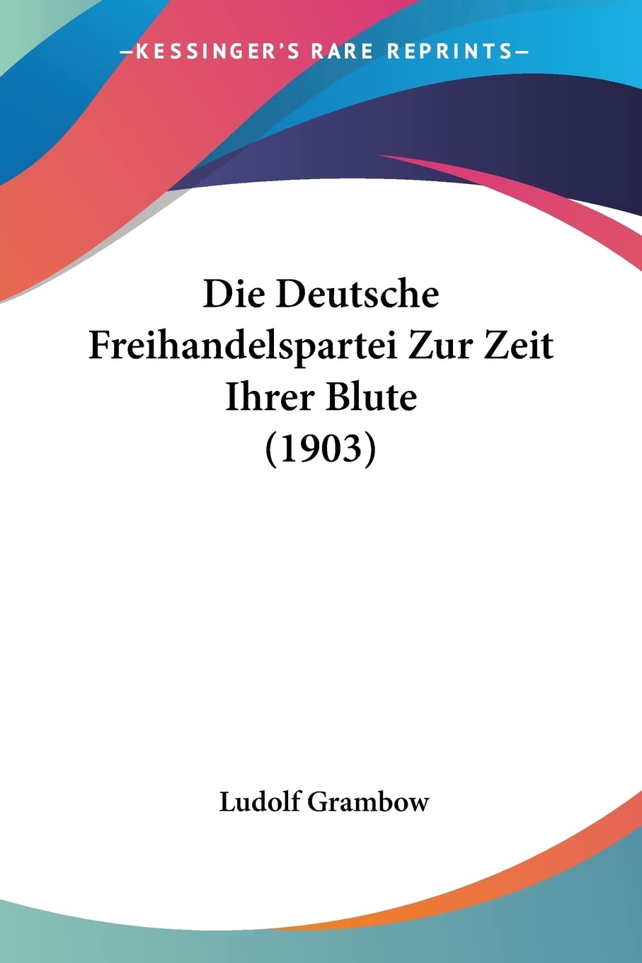 Die Deutsche Freihandelspartei Zur Zeit Ihrer Blute (1903) Contemporary literature
