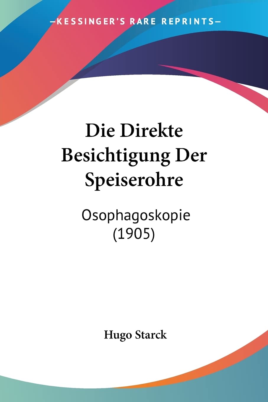 Die Direkte Besichtigung Der Speiserohre: Osophagoskopie (1905) Medicine