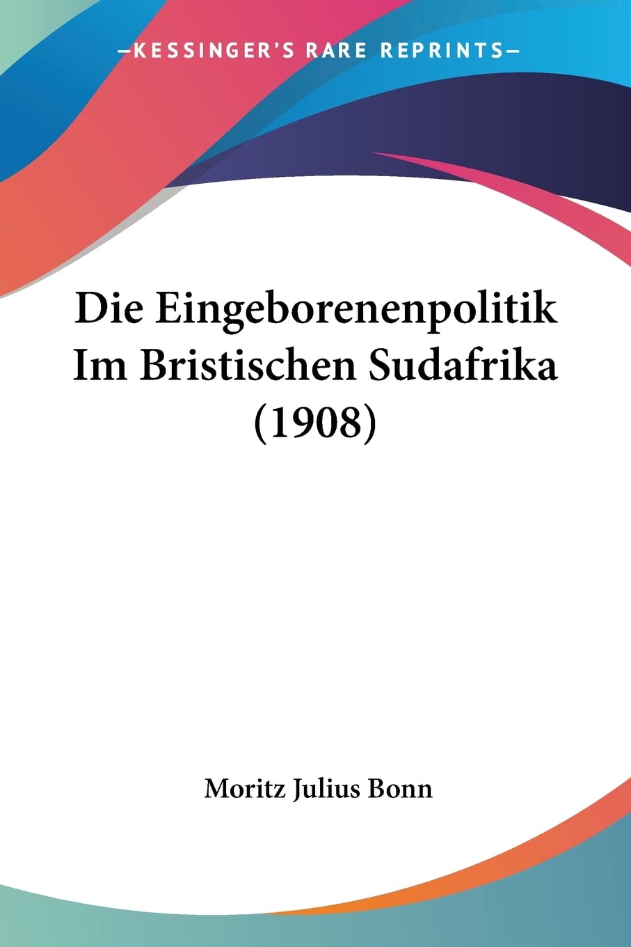 Die Eingeborenenpolitik Im Bristischen Sudafrika (1908) Social Sciences