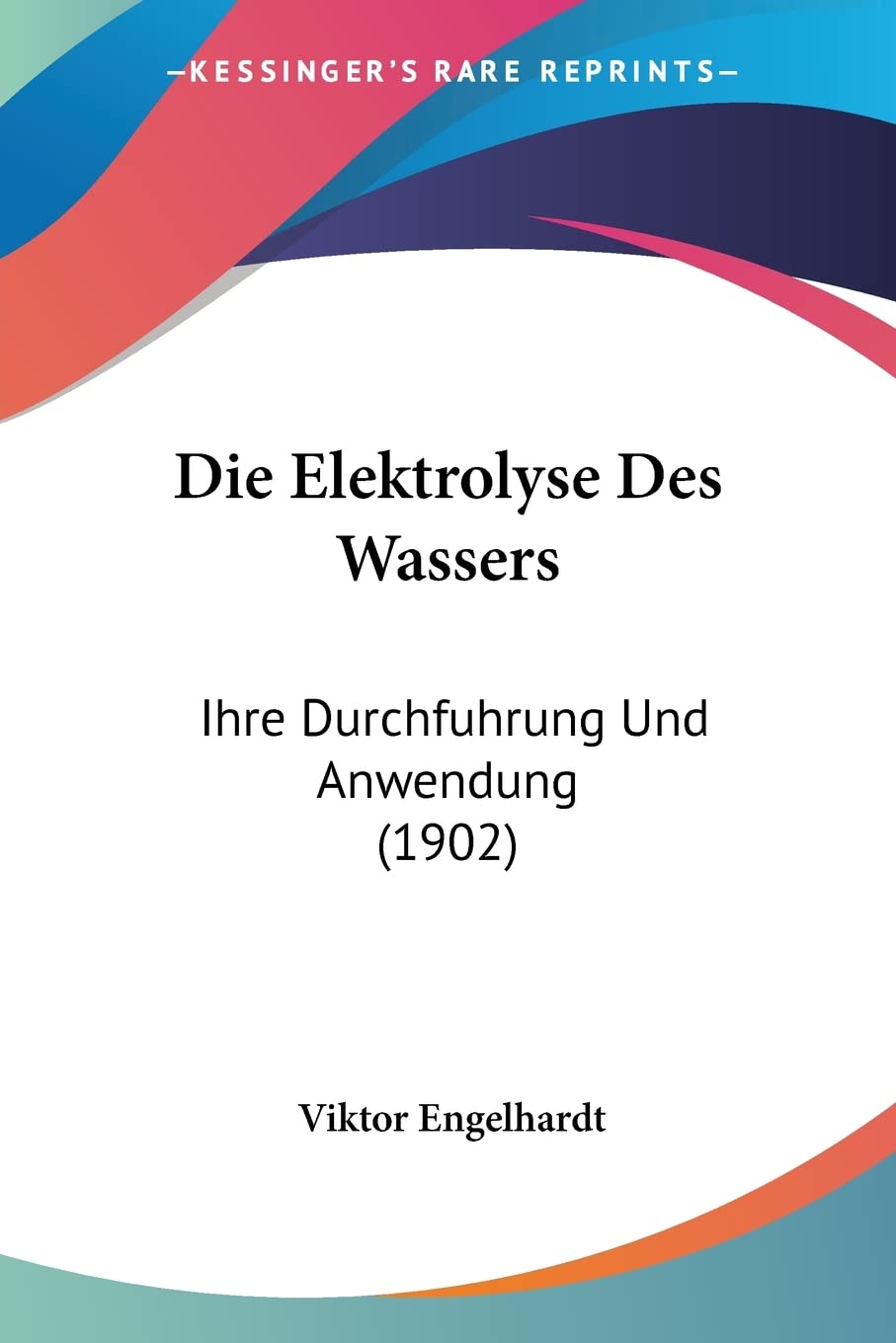 Die Elektrolyse Des Wassers: Ihre Durchfuhrung Und Anwendung (1902) Contemporary literature