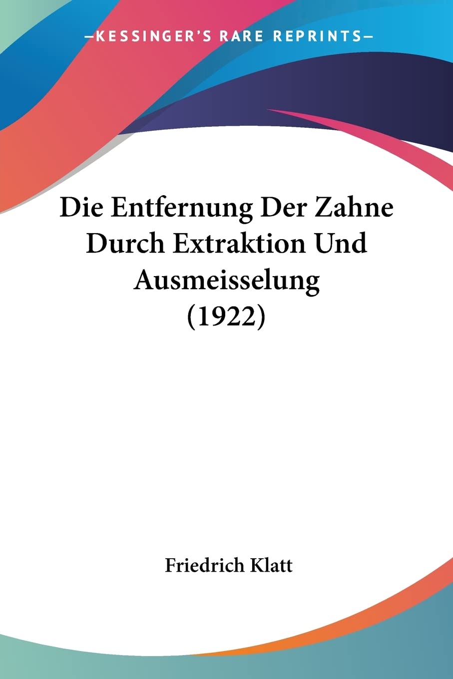 Die Entfernung Der Zahne Durch Extraktion Und Ausmeisselung (1922) Medicine