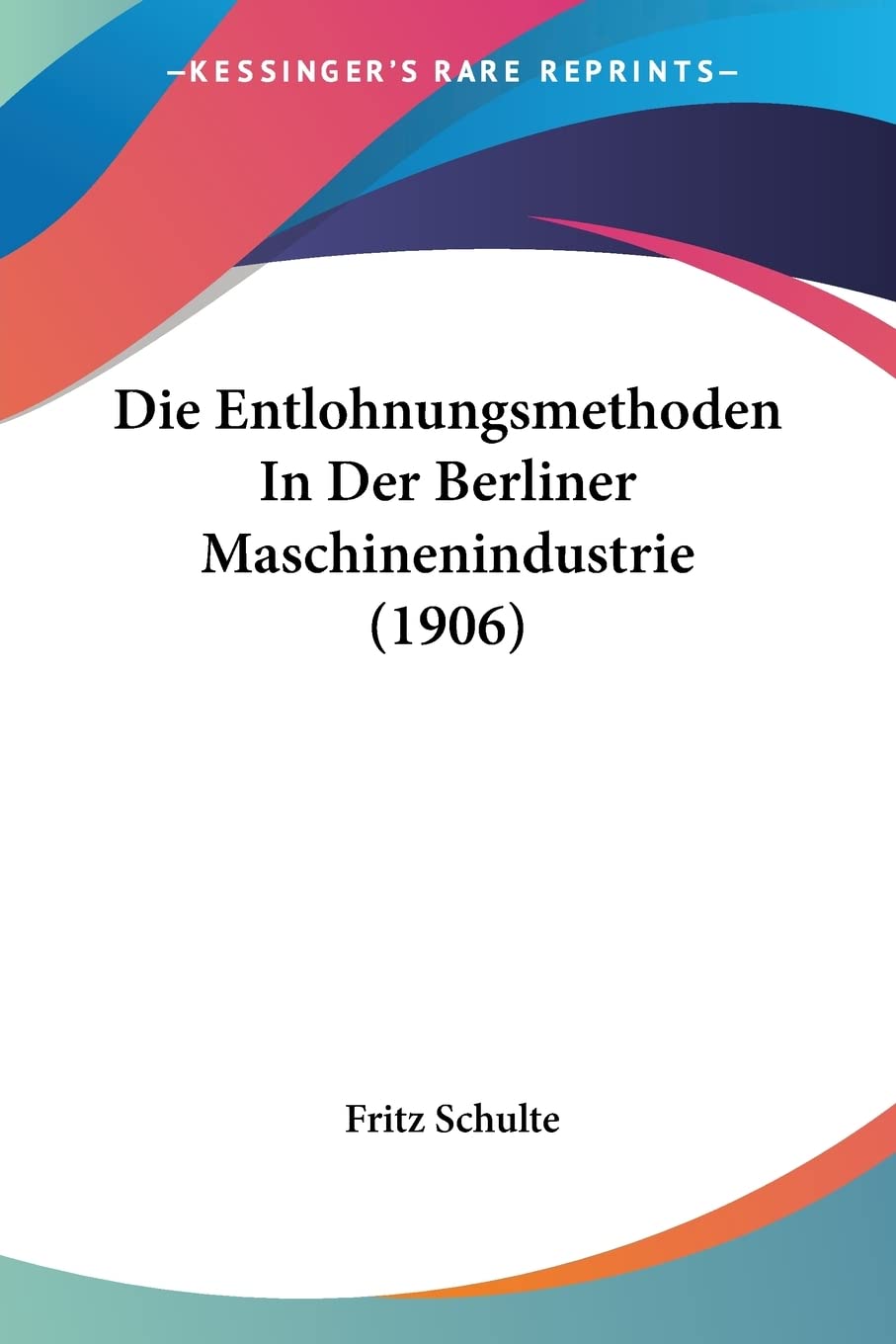 Die Entlohnungsmethoden In Der Berliner Maschinenindustrie (1906) Contemporary literature