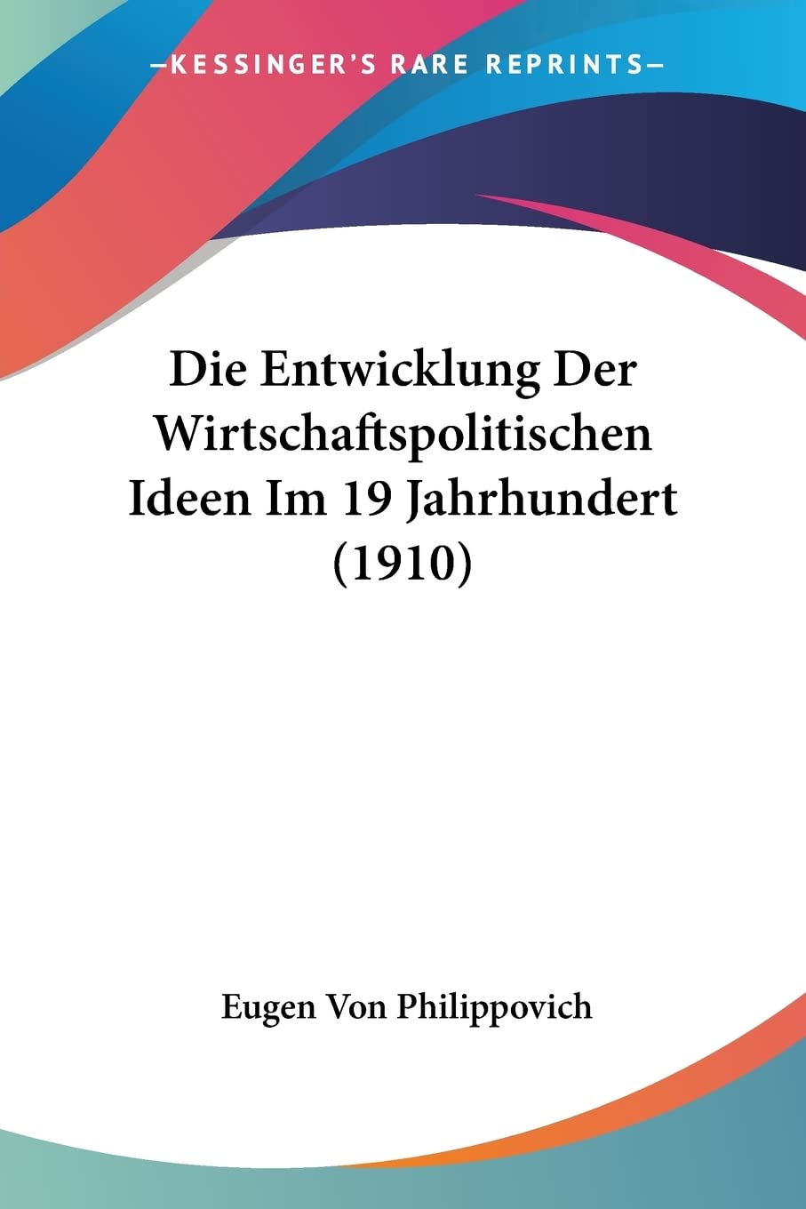 Die Entwicklung Der Wirtschaftspolitischen Ideen Im 19 Jahrhundert (1910) Contemporary literature