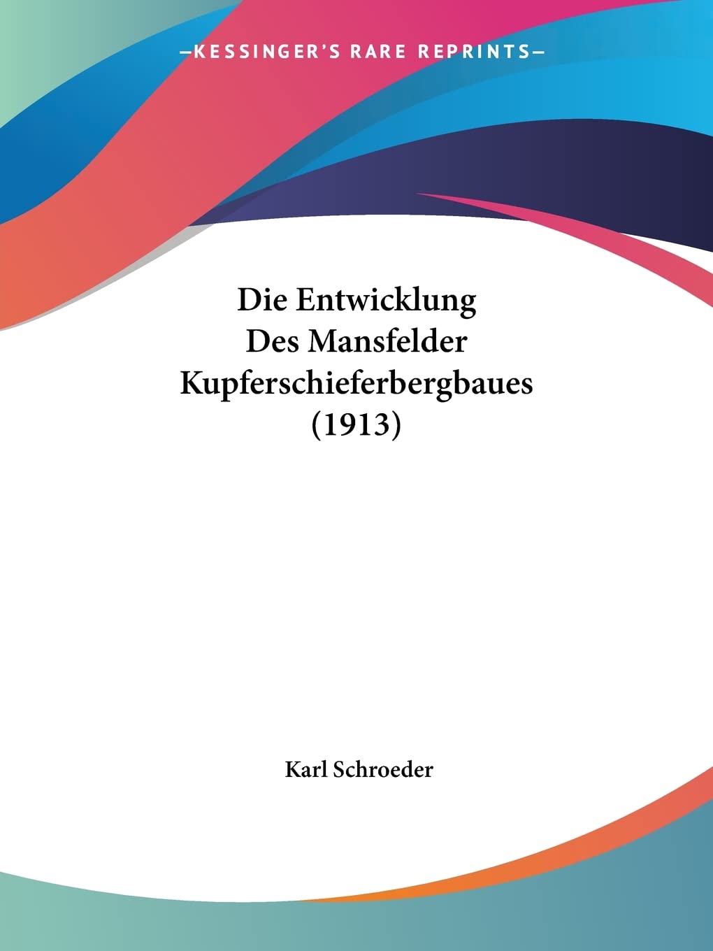 Die Entwicklung Des Mansfelder Kupferschieferbergbaues (1913) Contemporary literature