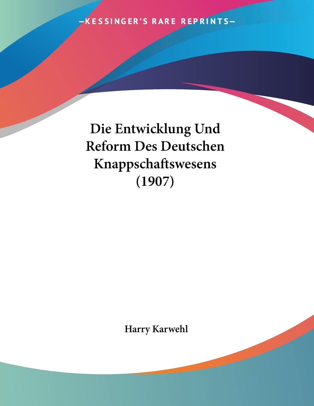 Die Entwicklung Und Reform Des Deutschen Knappschaftswesens (1907) Contemporary literature