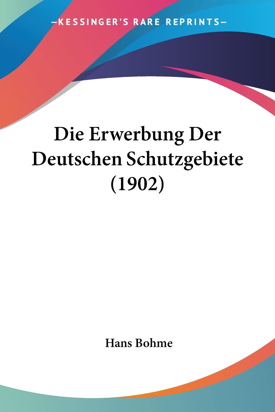 Die Erwerbung Der Deutschen Schutzgebiete (1902) Law
