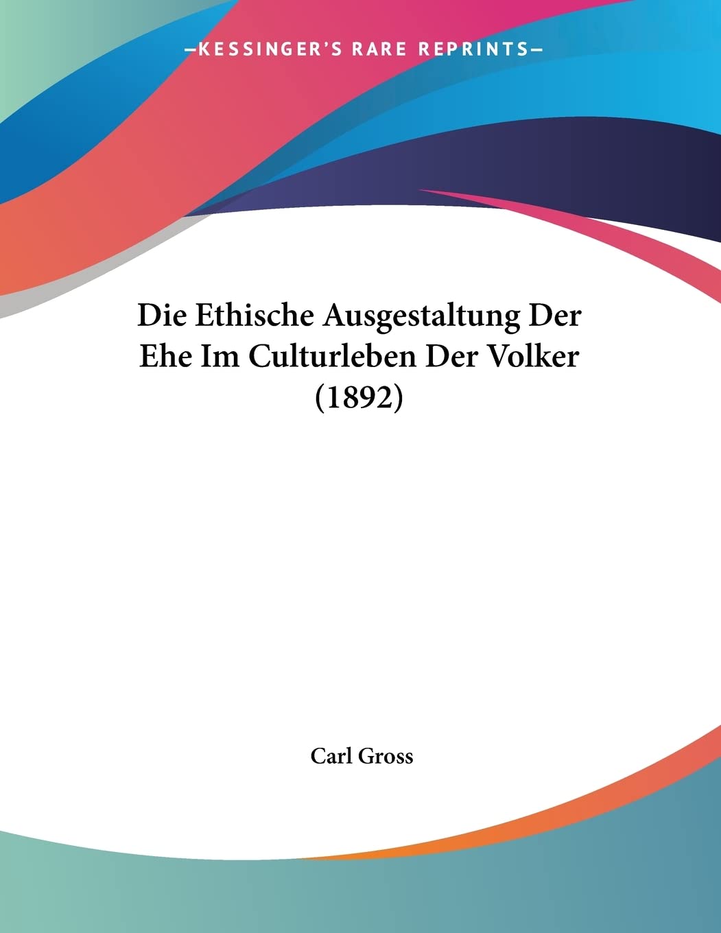 Die Ethische Ausgestaltung Der Ehe Im Culturleben Der Volker (1892) Books