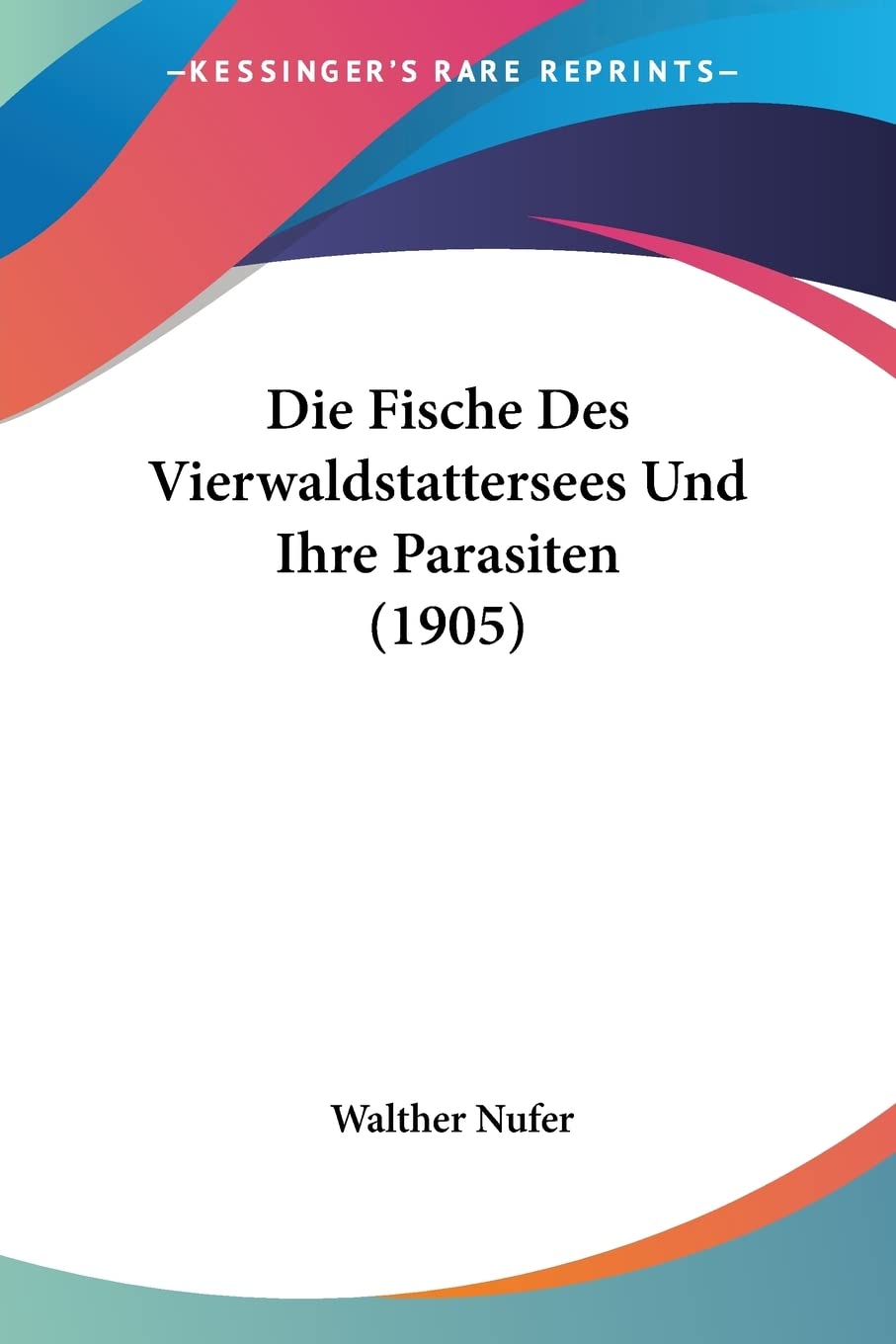 Die Fische Des Vierwaldstattersees Und Ihre Parasiten (1905) Medicine