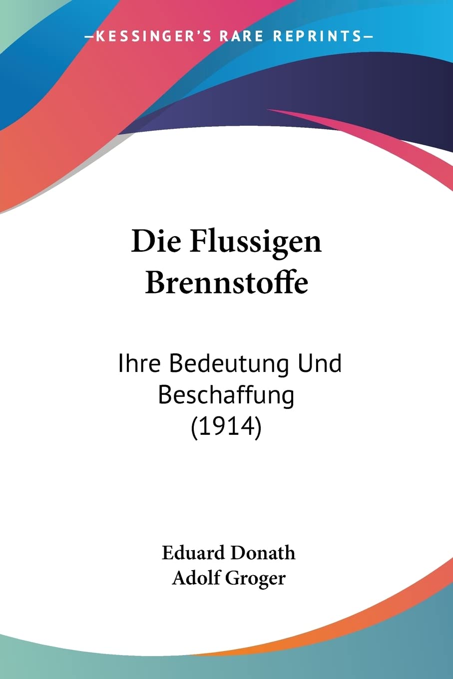 Die Flussigen Brennstoffe: Ihre Bedeutung Und Beschaffung (1914) Contemporary literature