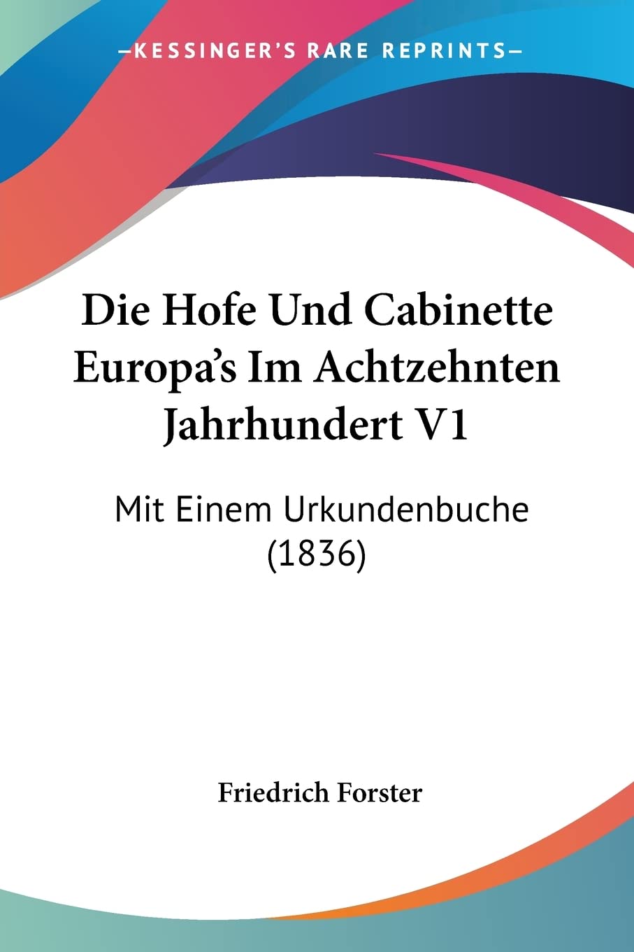 Die Hofe Und Cabinette Europa's Im Achtzehnten Jahrhundert V1: Mit Einem Urkundenbuche (1836) Contemporary literature Books