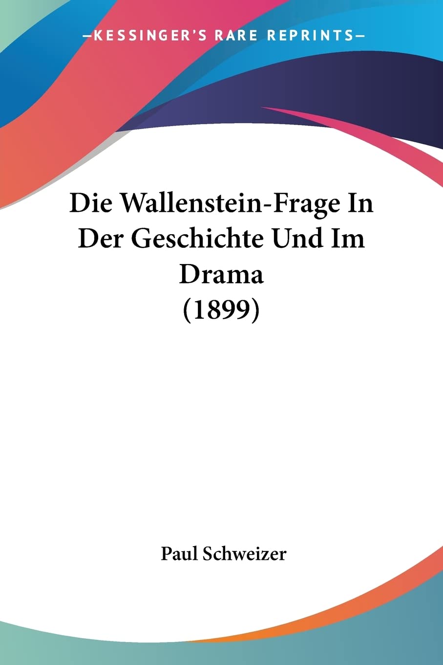 Die Wallenstein-Frage In Der Geschichte Und Im Drama (1899) Contemporary literature