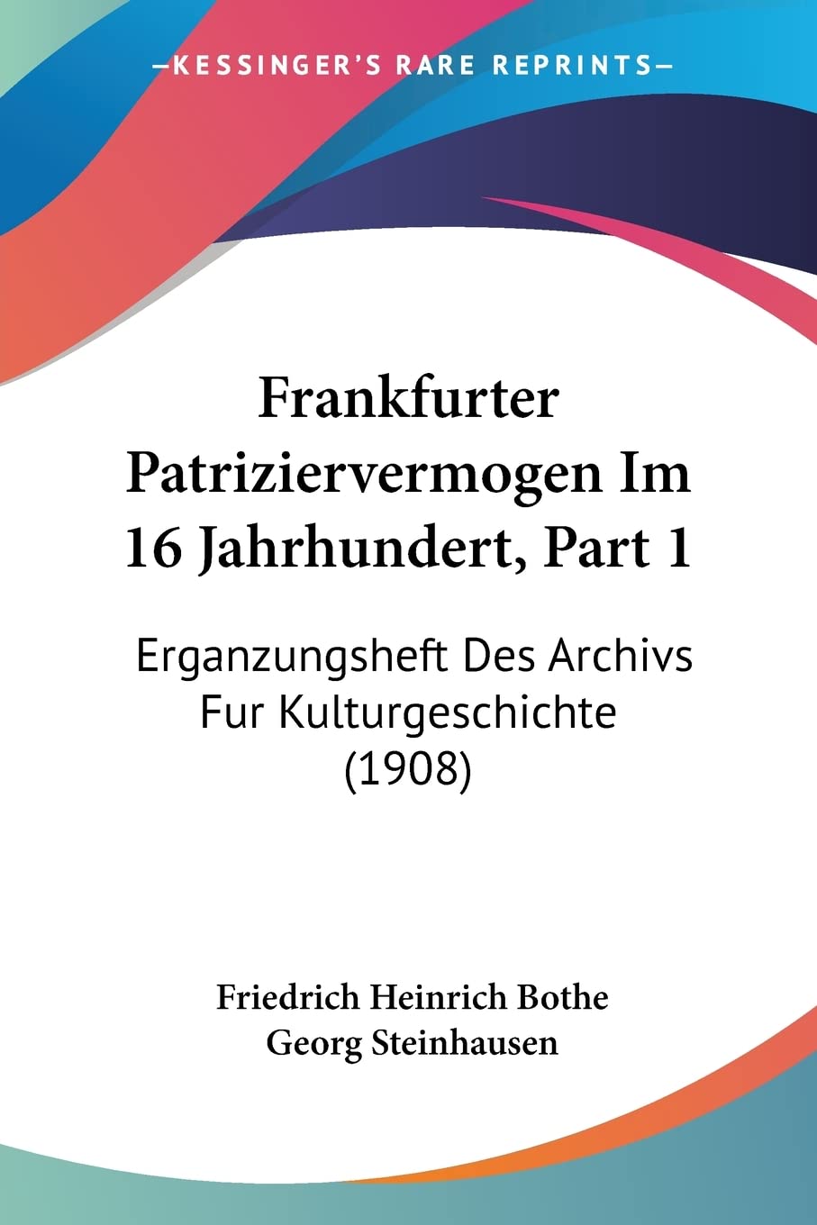 Frankfurter Patriziervermogen Im 16 Jahrhundert, Part 1: Erganzungsheft Des Archivs Fur Kulturgeschichte (1908) Contemporary literature