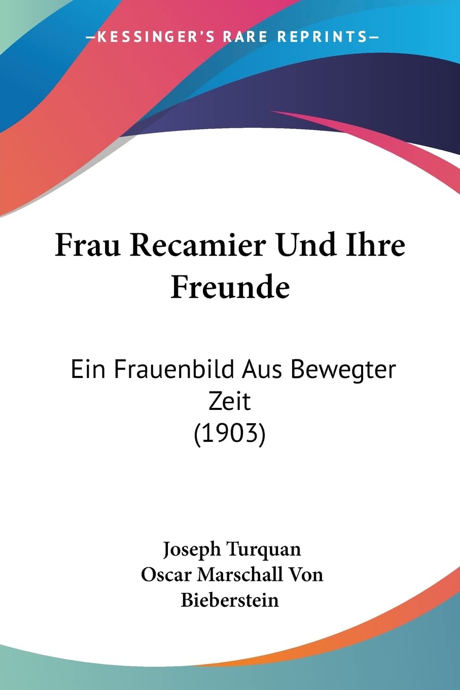 Frau Recamier Und Ihre Freunde: Ein Frauenbild Aus Bewegter Zeit (1903) Contemporary literature