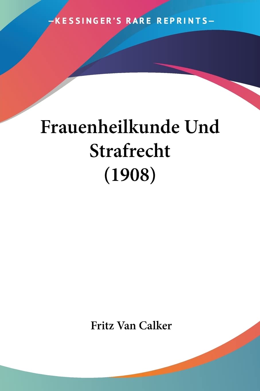 Frauenheilkunde Und Strafrecht (1908) Medicine