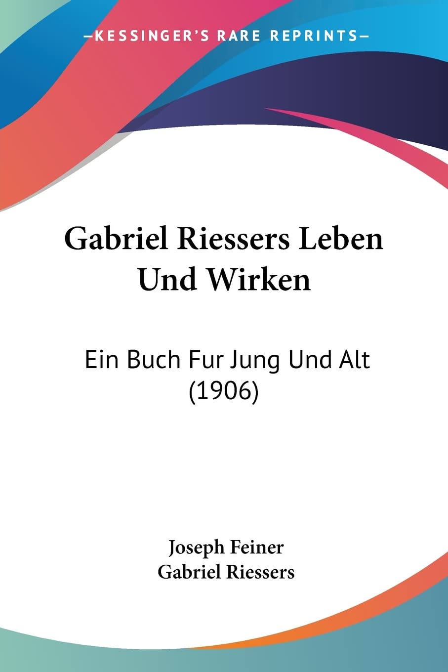 Gabriel Riessers Leben Und Wirken: Ein Buch Fur Jung Und Alt (1906) Contemporary literature