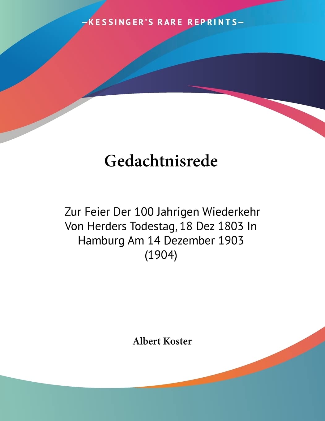 Gedachtnisrede: Zur Feier Der 100 Jahrigen Wiederkehr Von Herders Todestag, 18 Dez 1803 In Hamburg Am 14 Dezember 1903 (1904) Contemporary literature Books