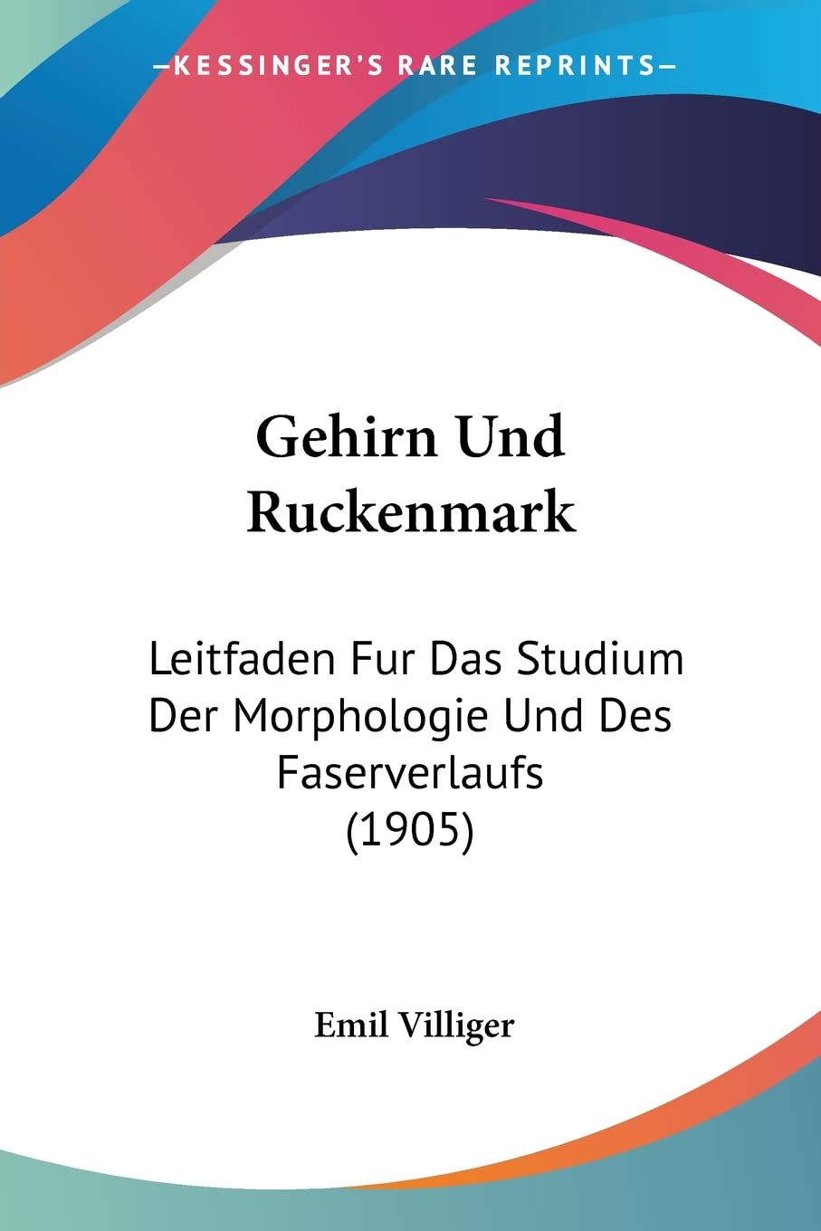Gehirn Und Ruckenmark: Leitfaden Fur Das Studium Der Morphologie Und Des Faserverlaufs (1905) Medicine