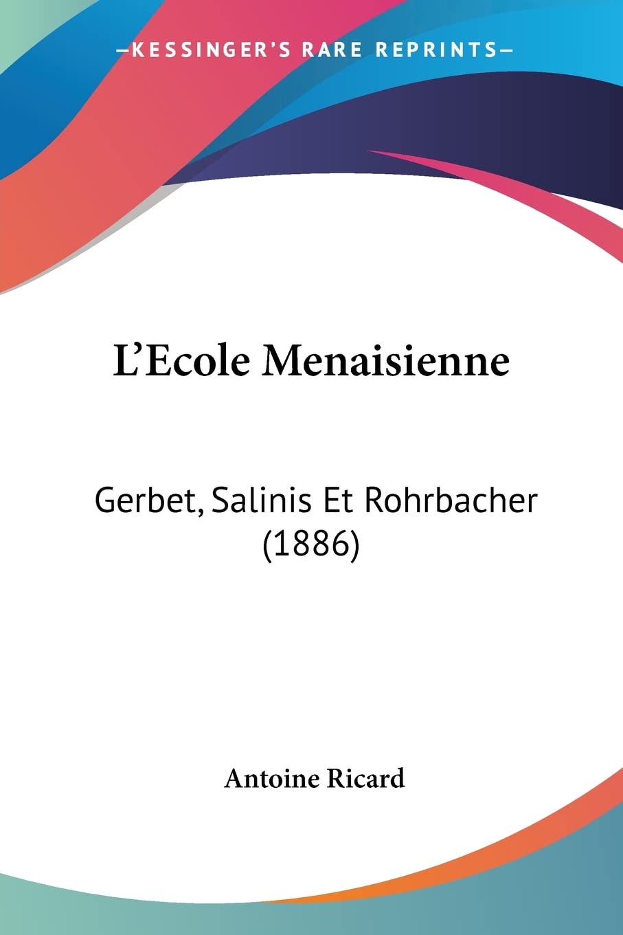 L'Ecole Menaisienne: Gerbet, Salinis Et Rohrbacher (1886) book