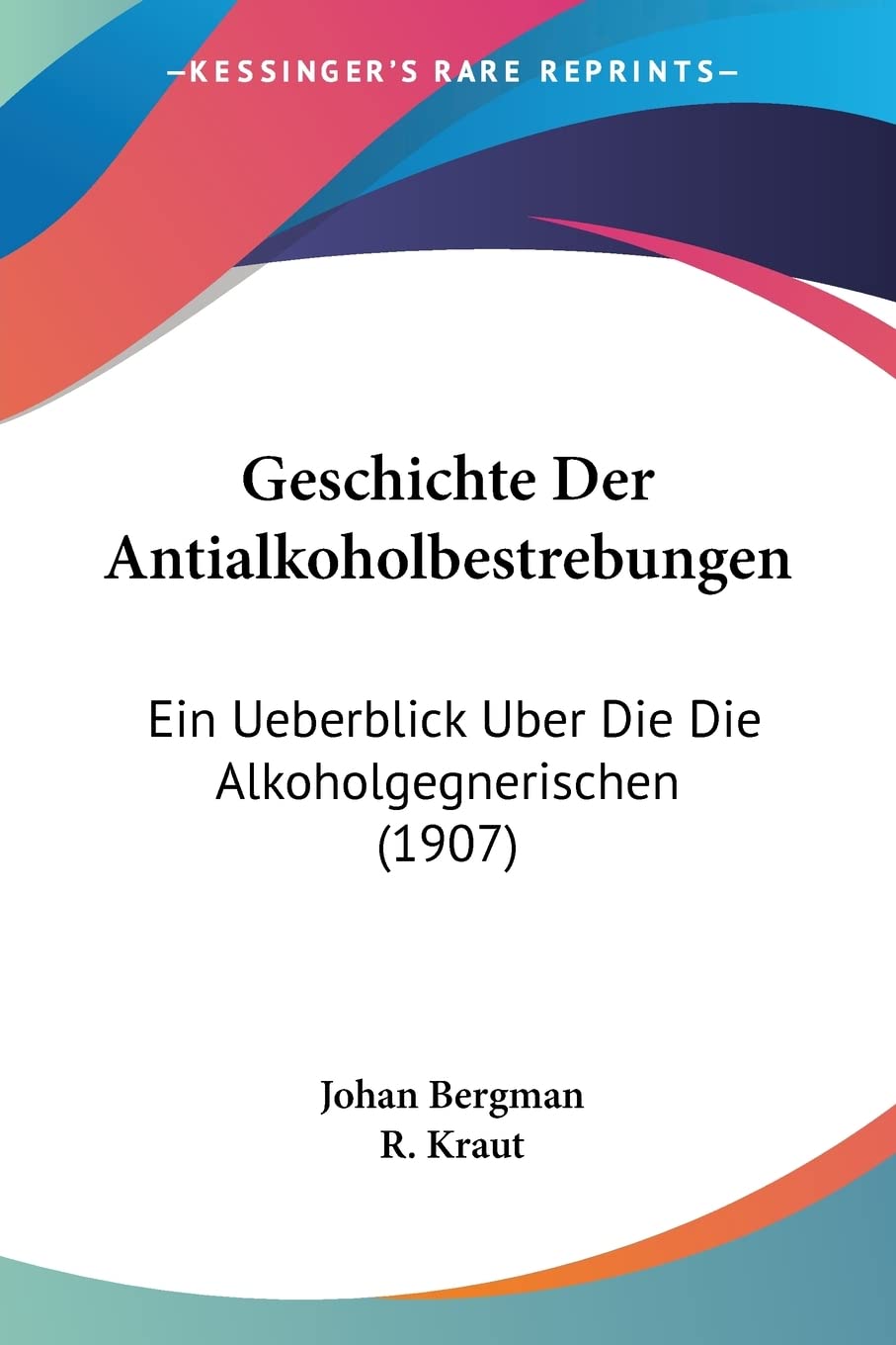 Geschichte Der Antialkoholbestrebungen: Ein Ueberblick Uber Die Die Alkoholgegnerischen (1907) Social Sciences