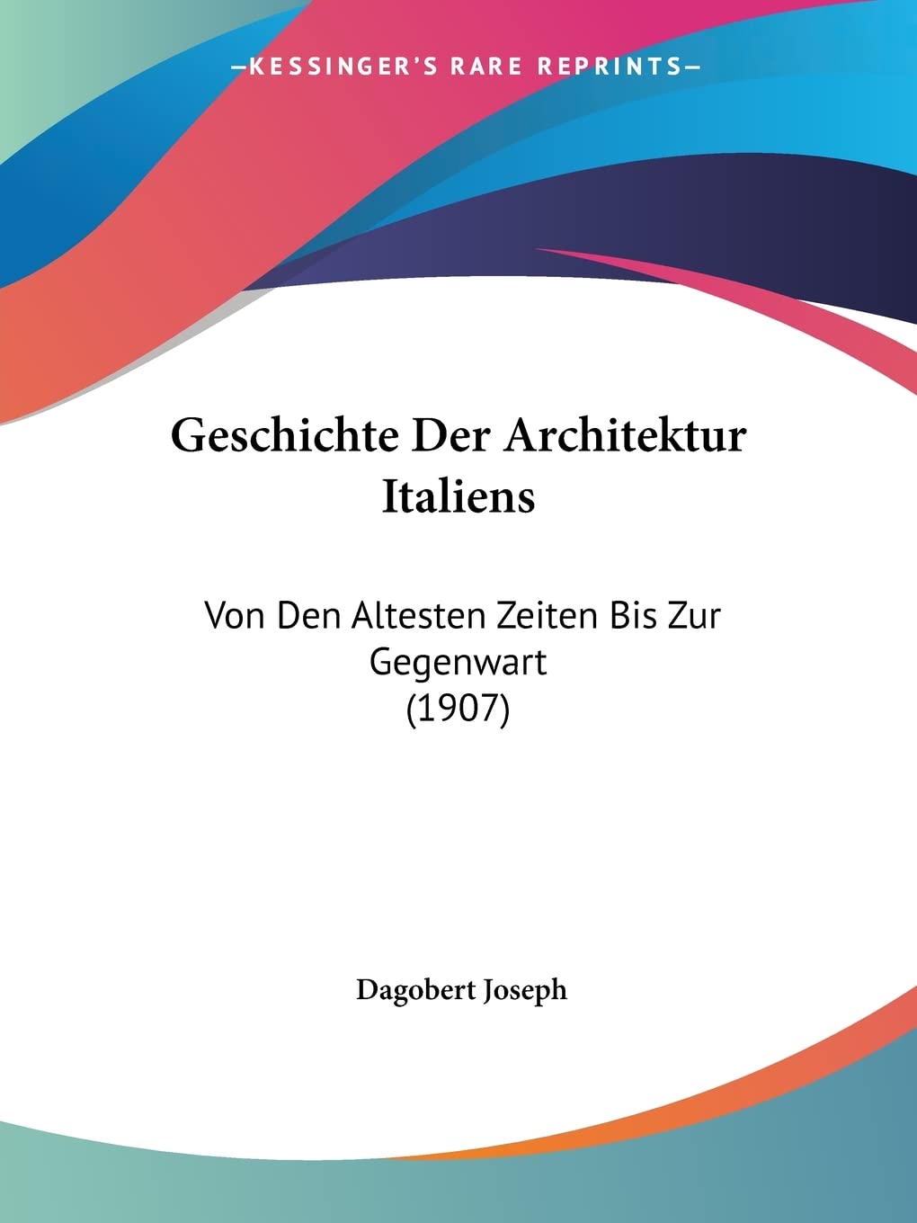 Geschichte Der Architektur Italiens: Von Den Altesten Zeiten Bis Zur Gegenwart (1907) Contemporary literature