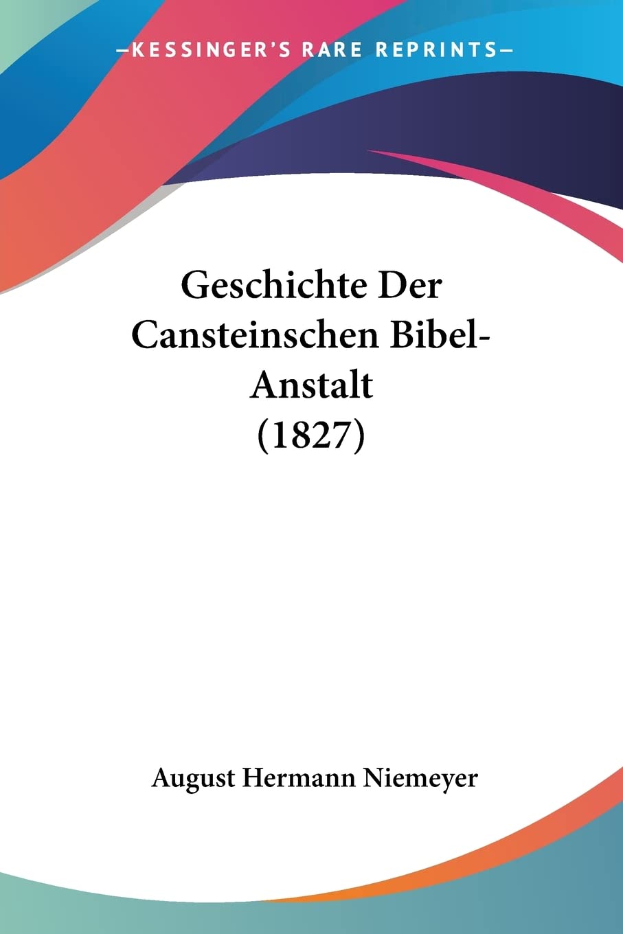 Geschichte Der Cansteinschen Bibel-Anstalt (1827) Contemporary literature