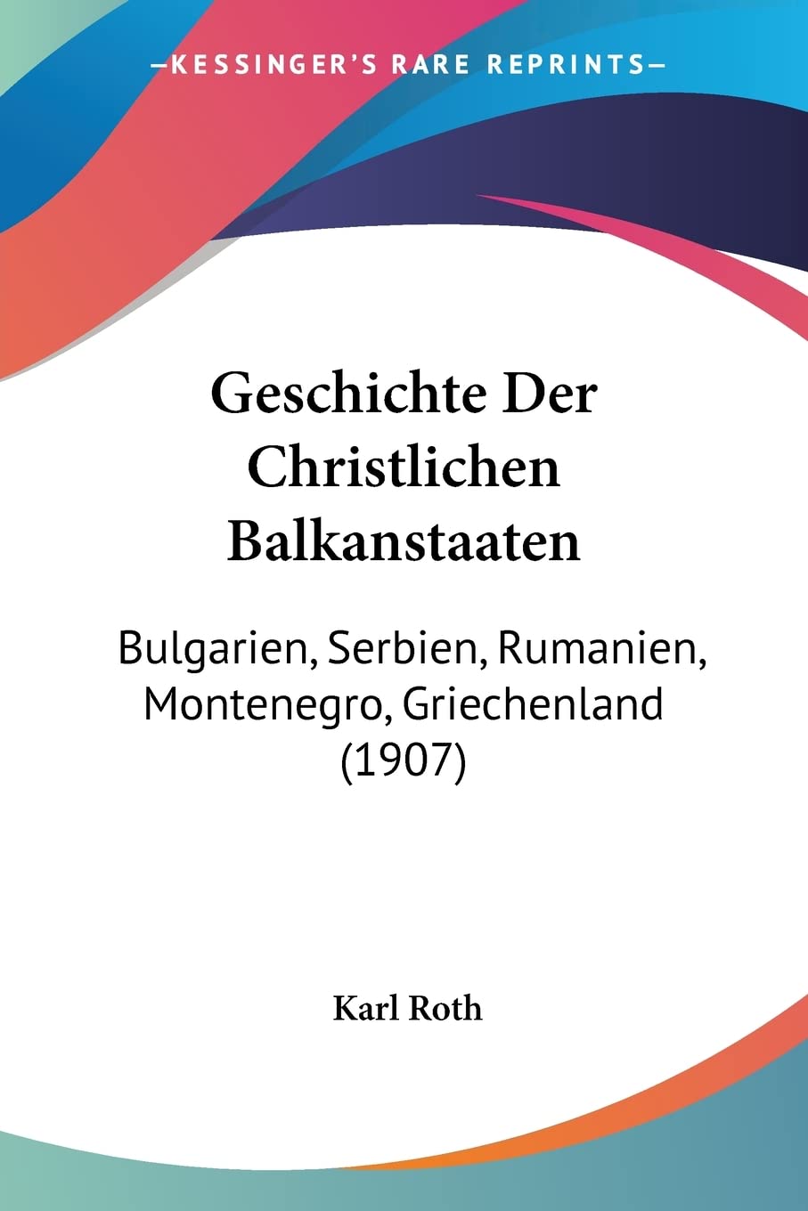 Geschichte Der Christlichen Balkanstaaten: Bulgarien, Serbien, Rumanien, Montenegro, Griechenland (1907) Contemporary literature