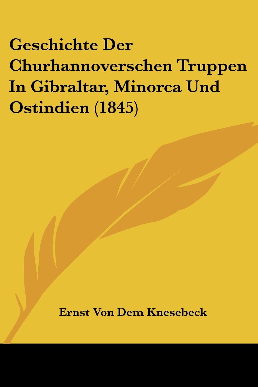 Geschichte Der Churhannoverschen Truppen In Gibraltar, Minorca Und Ostindien (1845) Contemporary literature