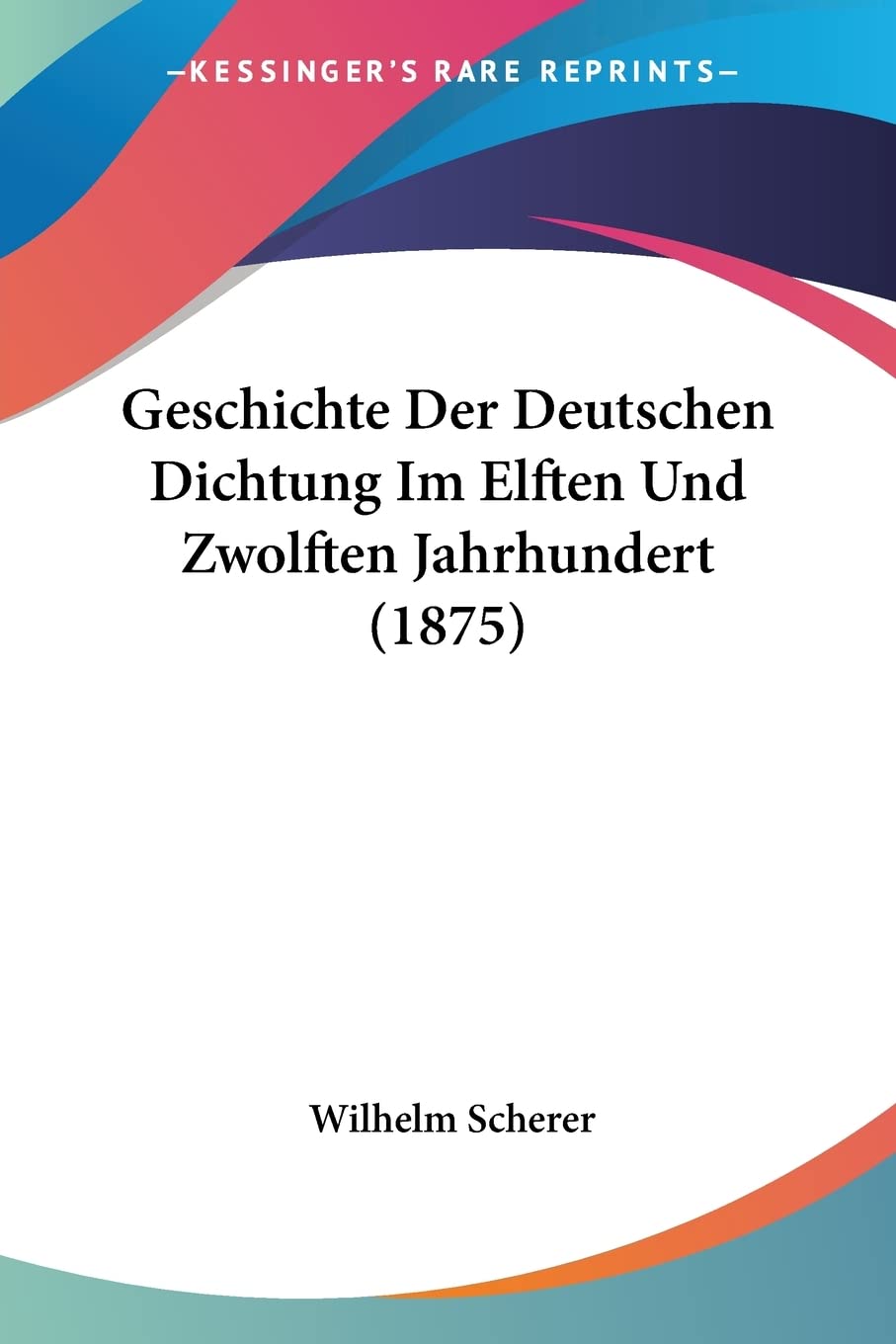 Geschichte Der Deutschen Dichtung Im Elften Und Zwolften Jahrhundert (1875) Contemporary literature