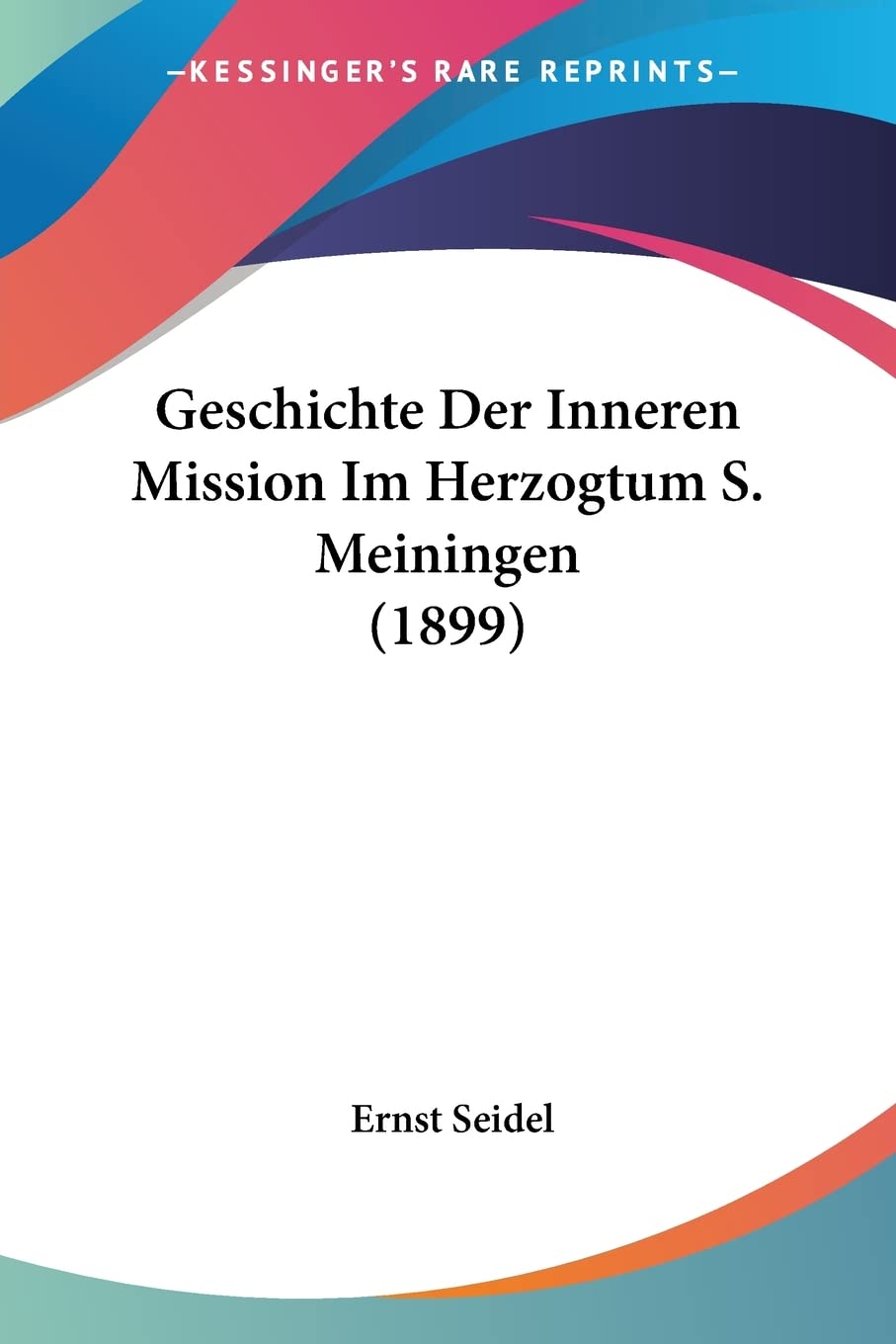 Geschichte Der Inneren Mission Im Herzogtum S. Meiningen (1899) Social Sciences