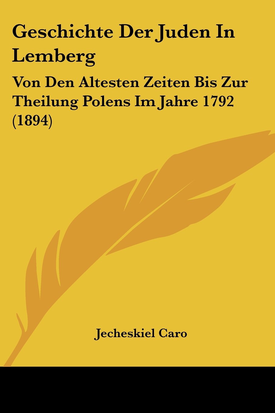 Geschichte Der Juden In Lemberg: Von Den Altesten Zeiten Bis Zur Theilung Polens Im Jahre 1792 (1894) Contemporary literature Books