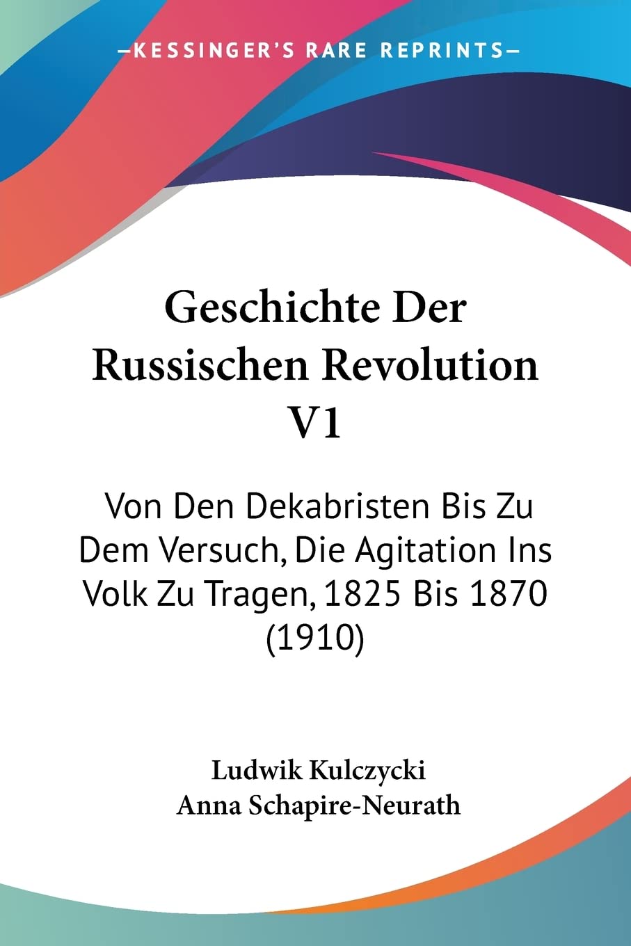 Geschichte Der Russischen Revolution V1: Von Den Dekabristen Bis Zu Dem Versuch, Die Agitation Ins Volk Zu Tragen, 1825 Bis 1870 (1910) Contemporary literature