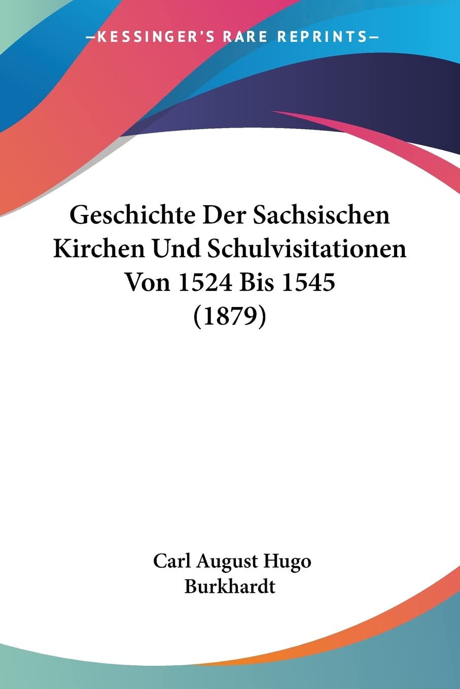 Geschichte Der Sachsischen Kirchen Und Schulvisitationen Von 1524 Bis 1545 (1879) Contemporary literature