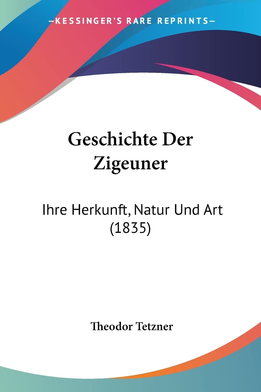 Geschichte Der Zigeuner: Ihre Herkunft, Natur Und Art (1835) General education