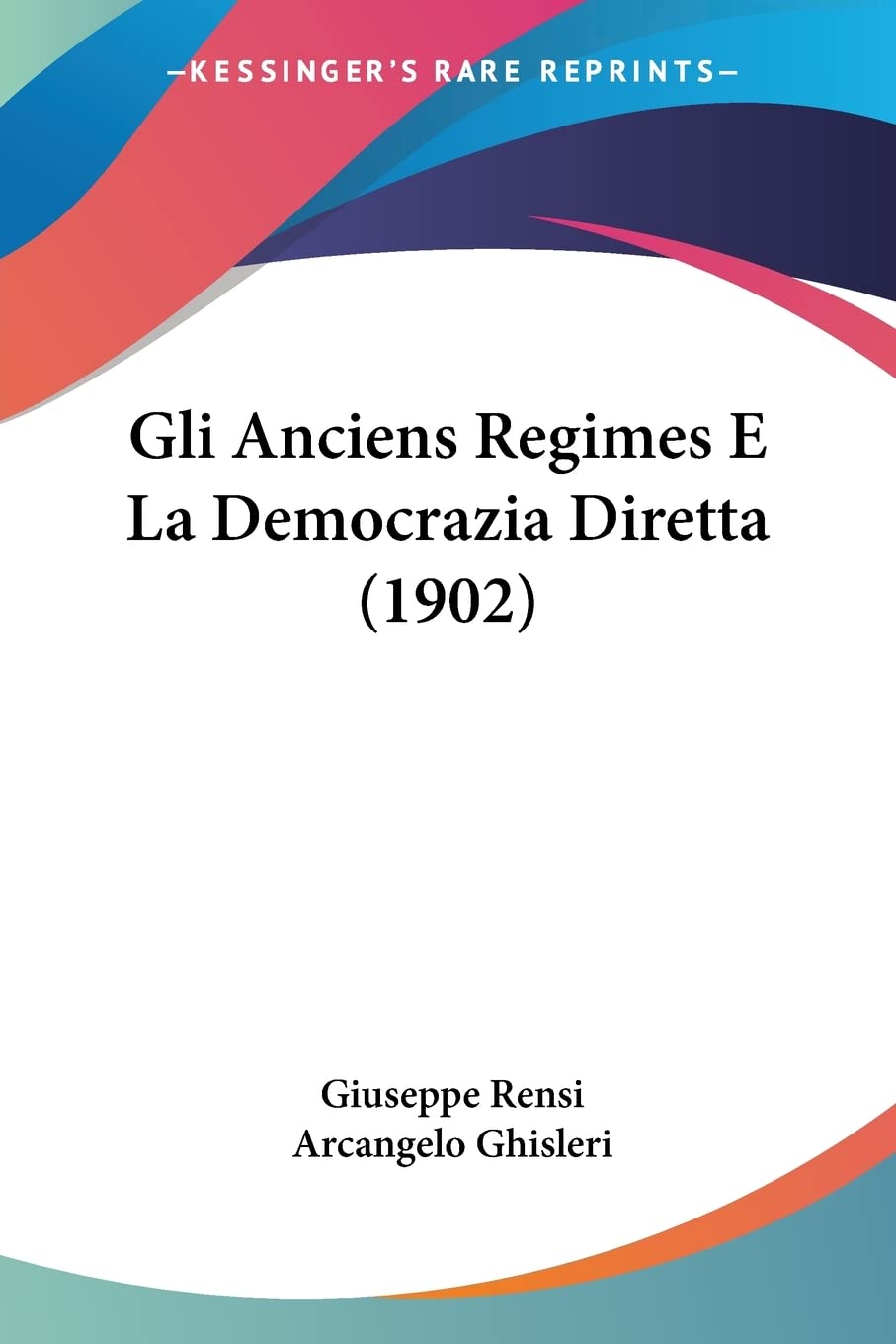 Gli Anciens Regimes E La Democrazia Diretta (1902) Philosophy
