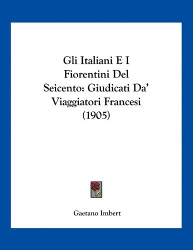 Gli Italiani E I Fiorentini Del Seicento: Giudicati Da' Viaggiatori Francesi (1905) Contemporary literature