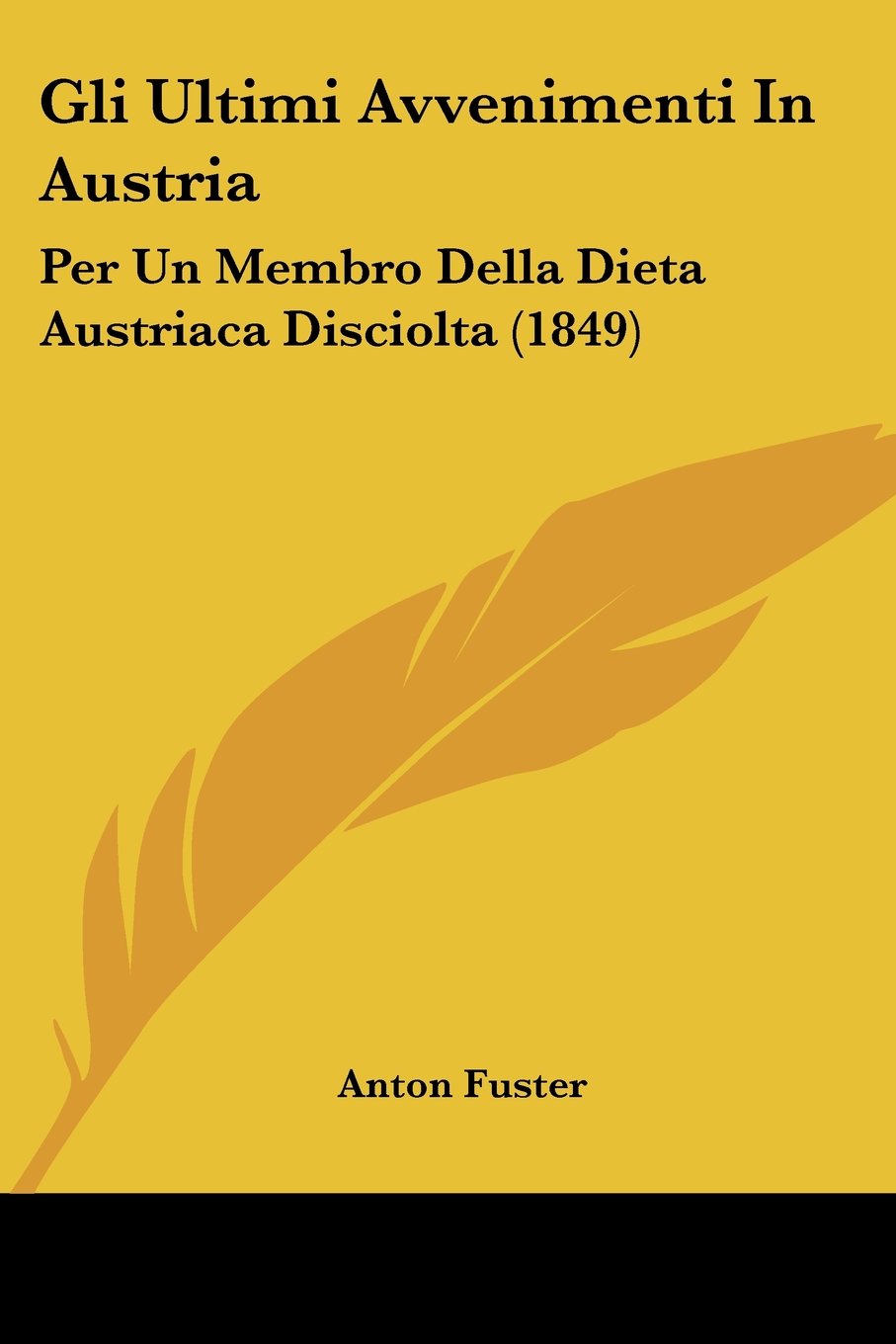 Gli Ultimi Avvenimenti In Austria: Per Un Membro Della Dieta Austriaca Disciolta (1849) Contemporary literature
