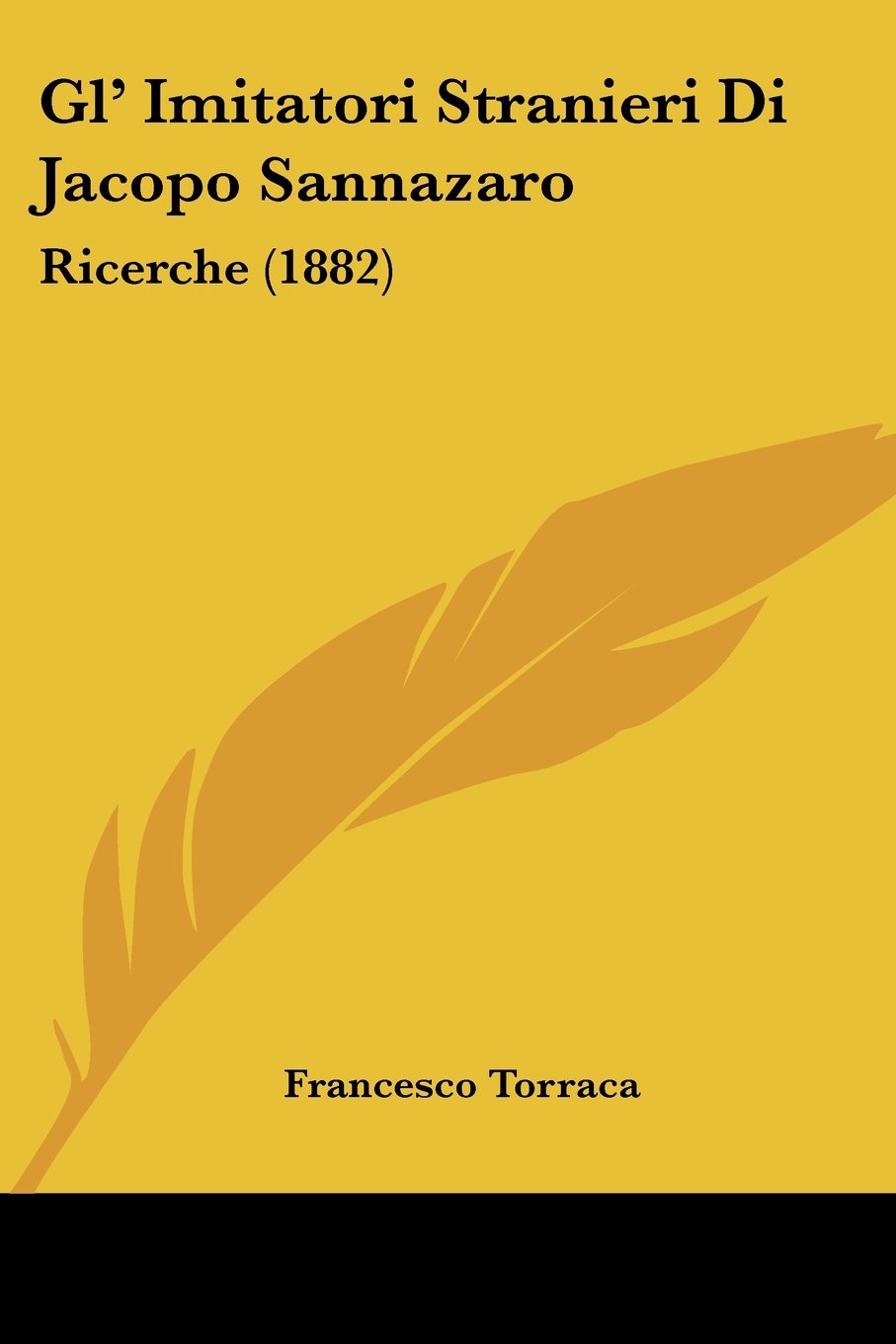 Gl' Imitatori Stranieri Di Jacopo Sannazaro: Ricerche (1882) Contemporary literature