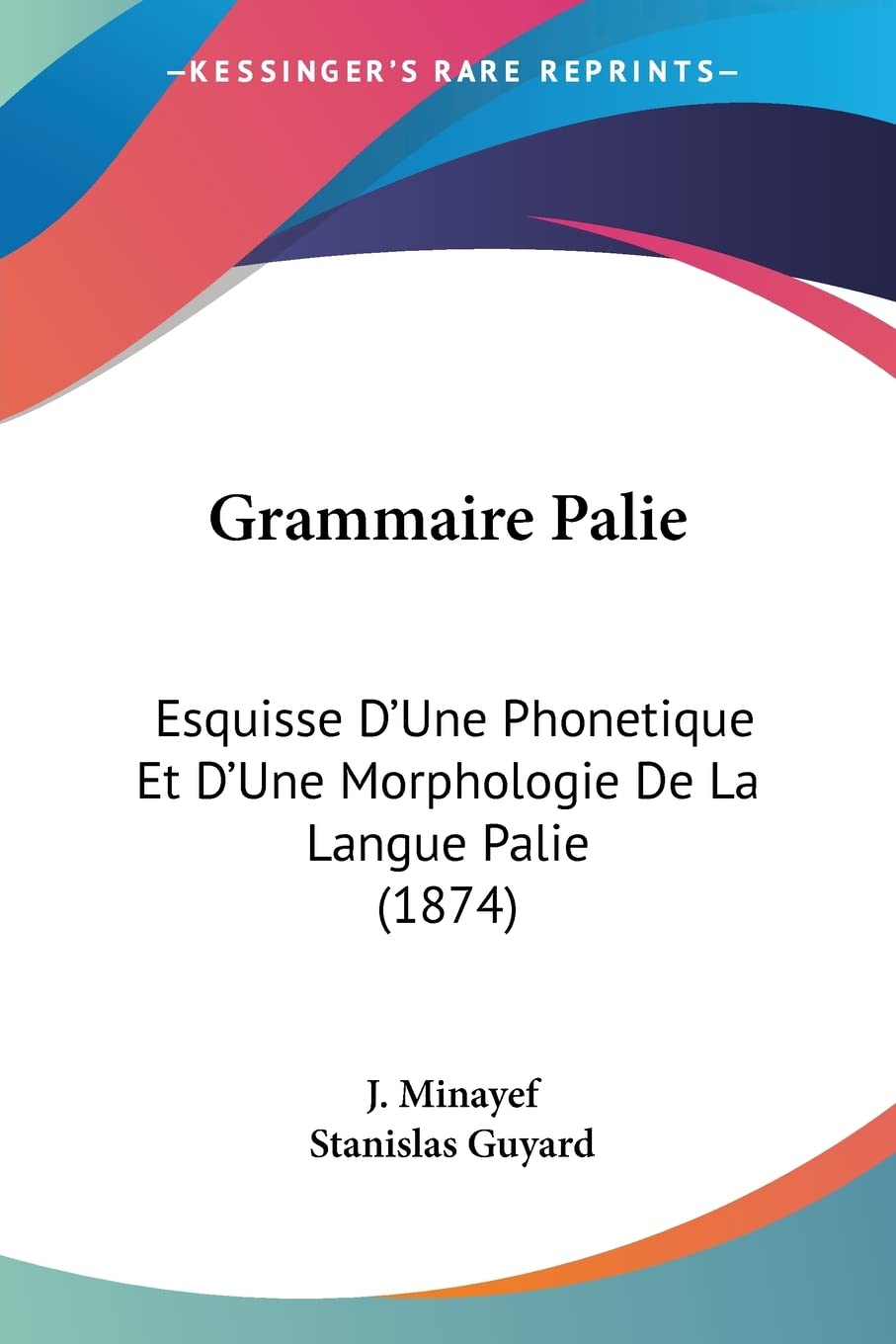 Grammaire Palie: Esquisse D'Une Phonetique Et D'Une Morphologie De La Langue Palie (1874) book
