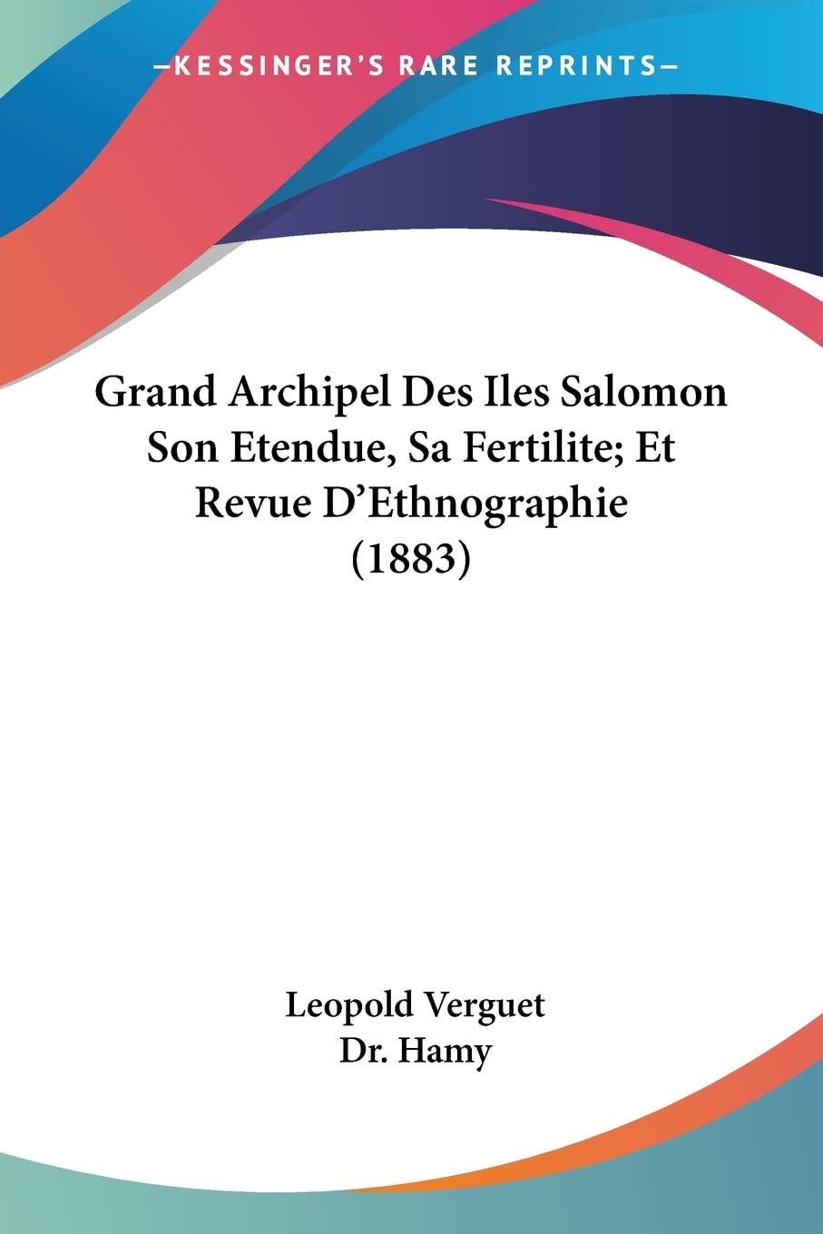 Grand Archipel Des Iles Salomon Son Etendue, Sa Fertilite; Et Revue D'Ethnographie (1883) book