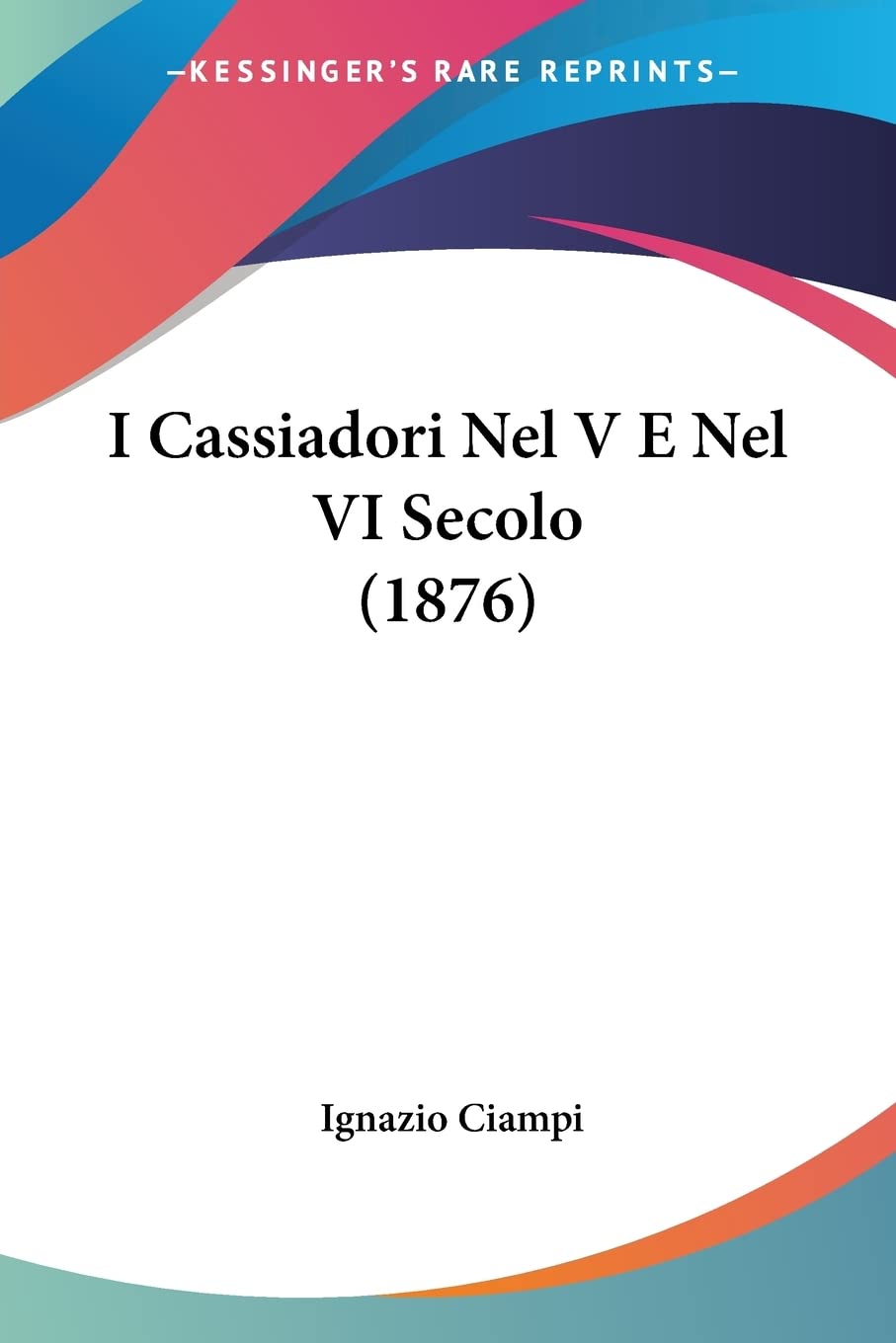 I Cassiadori Nel V E Nel VI Secolo (1876) Contemporary literature