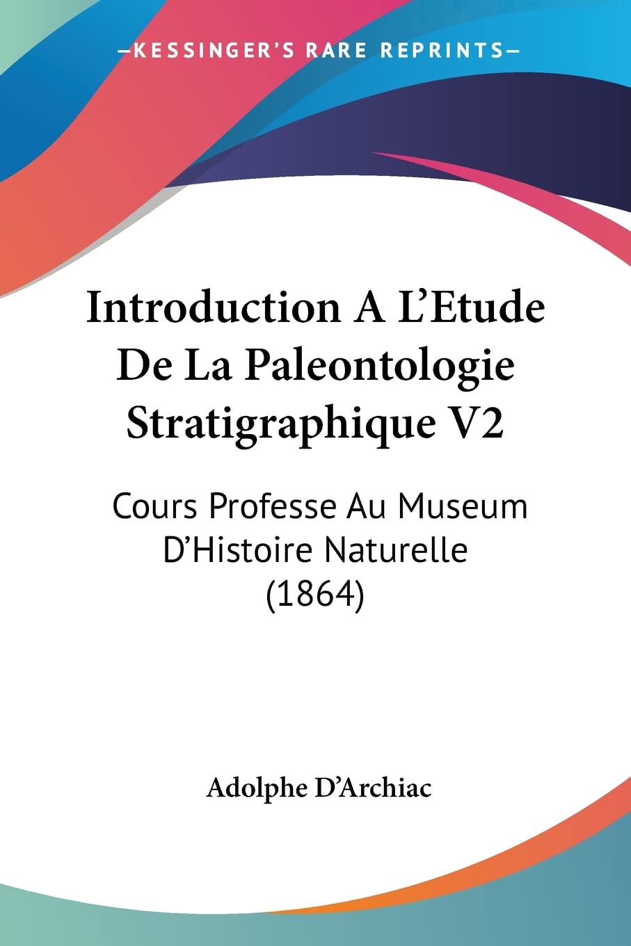 Introduction A L'Etude De La Paleontologie Stratigraphique V2: Cours Professe Au Museum D'Histoire Naturelle (1864) book