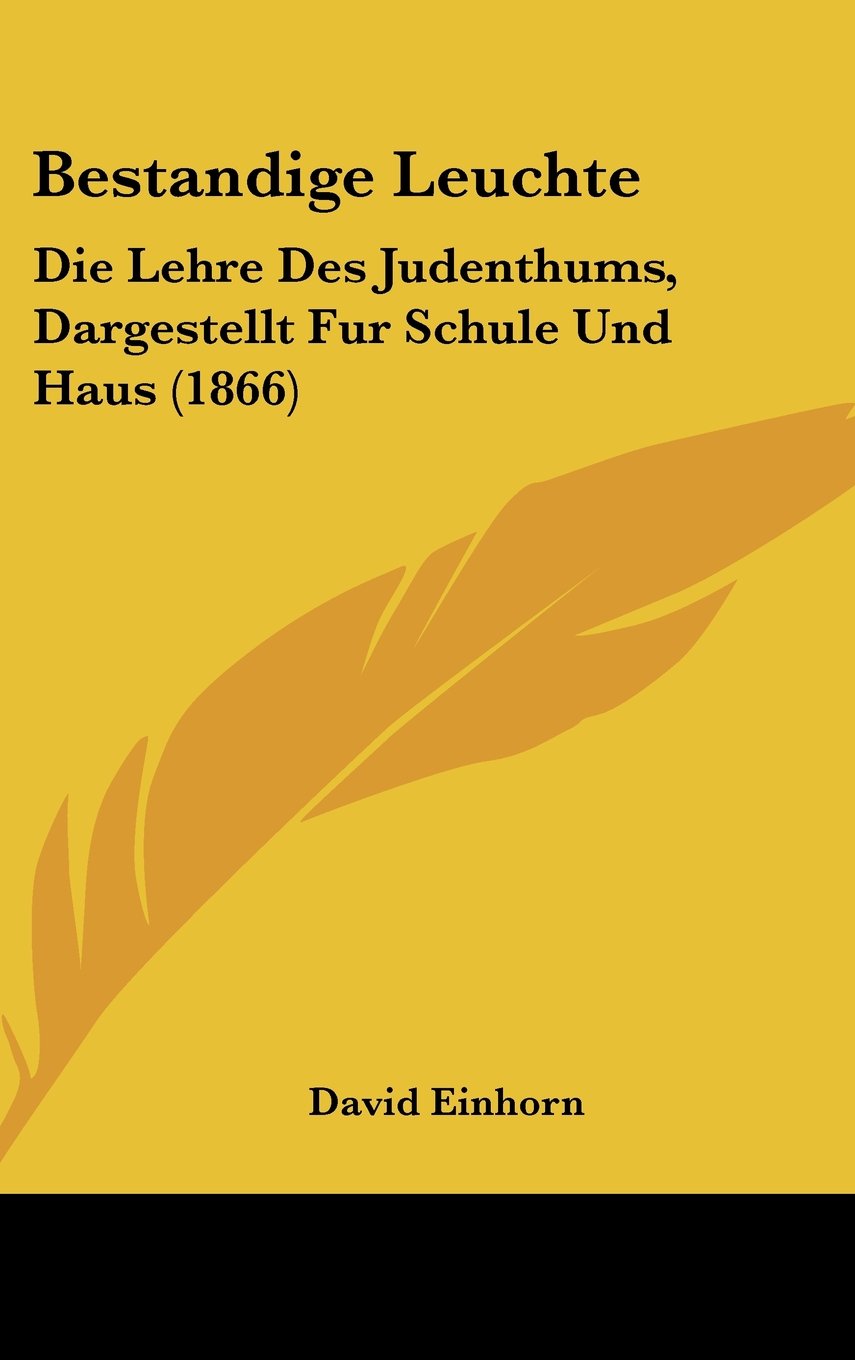 Bestandige Leuchte: Die Lehre Des Judenthums, Dargestellt Fur Schule Und Haus (1866) Books